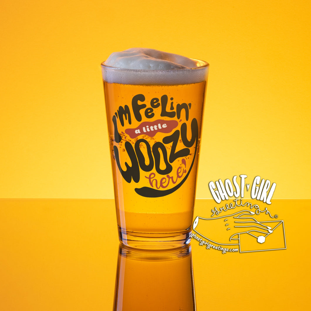 PRE ORDER: Pint Glass: I'm feeling a little woozy